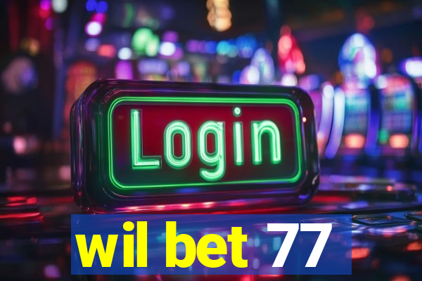 wil bet 77